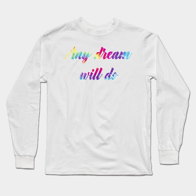 Any Dream Will Do Long Sleeve T-Shirt by TheatreThoughts